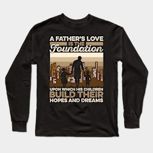 A Father's Love Is The Foundation Upon Which His Hildren Build Their Hopes And Dreamers Long Sleeve T-Shirt